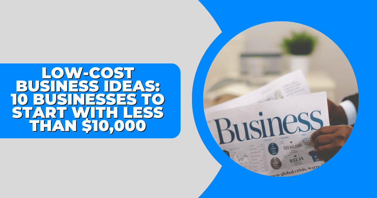 photo of newspaper with tagline lowcost businesses you can start for less than $10,000